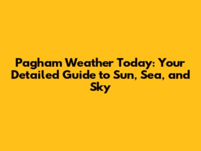 Pagham Weather Today: Your Detailed Guide to Sun, Sea, and Sky