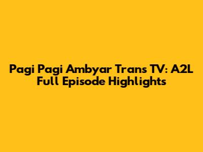 Pagi Pagi Ambyar Trans TV: A2L Full Episode Highlights