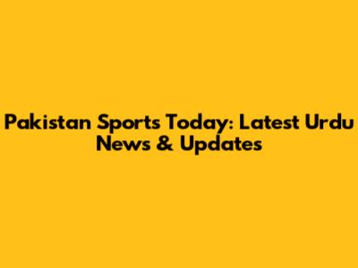 Pakistan Sports Today: Latest Urdu News & Updates