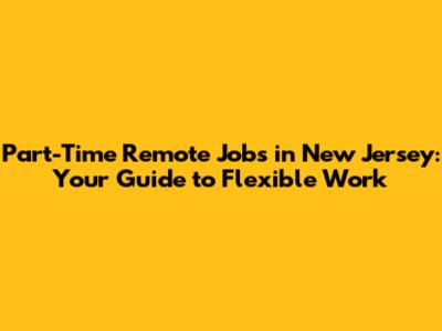 Part-Time Remote Jobs in New Jersey: Your Guide to Flexible Work