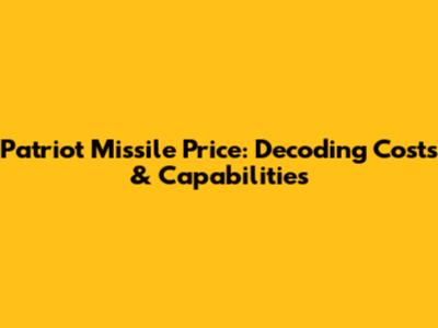 Patriot Missile Price: Decoding Costs & Capabilities