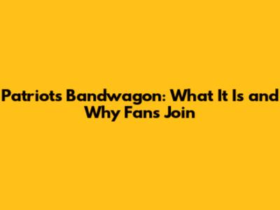 Patriots Bandwagon: What It Is and Why Fans Join