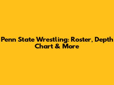 Penn State Wrestling: Roster, Depth Chart & More