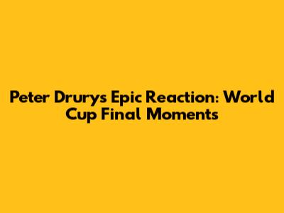 Peter Drury's Epic Reaction: World Cup Final Moments