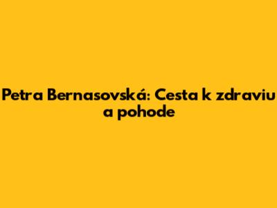 Petra Bernasovská: Cesta k zdraviu a pohode