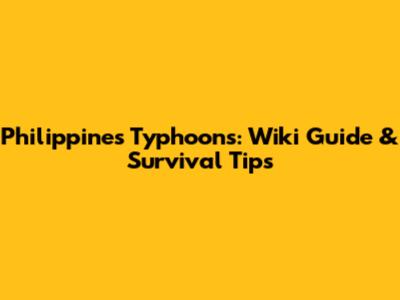Philippines Typhoons: Wiki Guide & Survival Tips