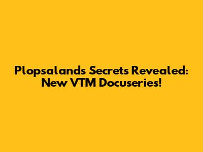 Plopsaland's Secrets Revealed: New VTM Docuseries!