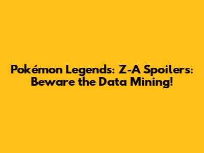 Pokémon Legends: Z-A Spoilers: Beware the Data Mining!