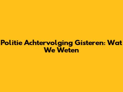 Politie Achtervolging Gisteren: Wat We Weten
