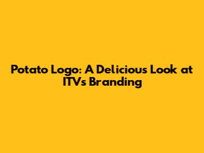 Potato Logo: A Delicious Look at ITV's Branding
