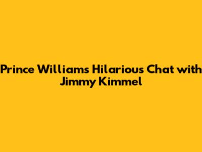 Prince William's Hilarious Chat with Jimmy Kimmel
