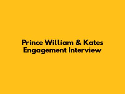 Prince William & Kate's Engagement Interview