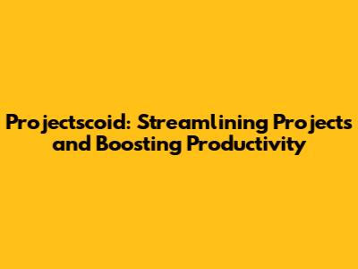 Projectscoid: Streamlining Projects and Boosting Productivity