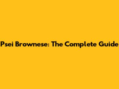 Psei Brownese: The Complete Guide