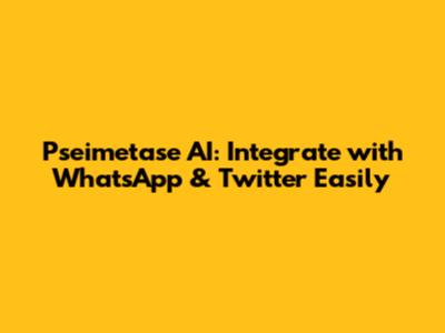 Pseimetase AI: Integrate with WhatsApp & Twitter Easily