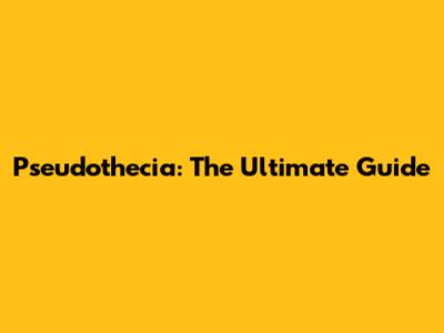 Pseudothecia: The Ultimate Guide