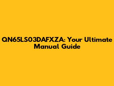 QN65LS03DAFXZA: Your Ultimate Manual Guide