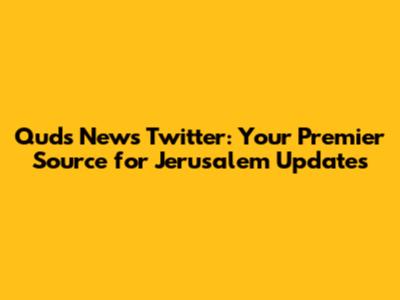 Quds News Twitter: Your Premier Source for Jerusalem Updates