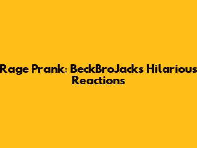 Rage Prank: BeckBroJack's Hilarious Reactions