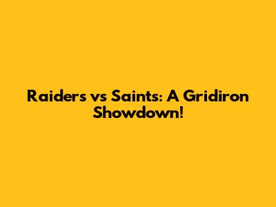 Raiders vs Saints: A Gridiron Showdown!