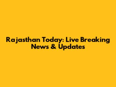 Rajasthan Today: Live Breaking News & Updates