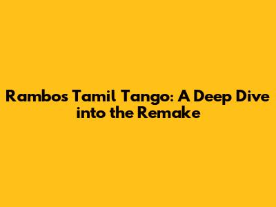 Rambo's Tamil Tango: A Deep Dive into the Remake