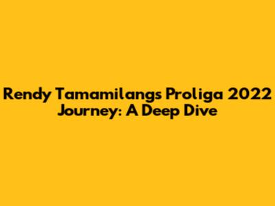 Rendy Tamamilang's Proliga 2022 Journey: A Deep Dive