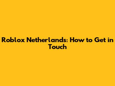 Roblox Netherlands: How to Get in Touch