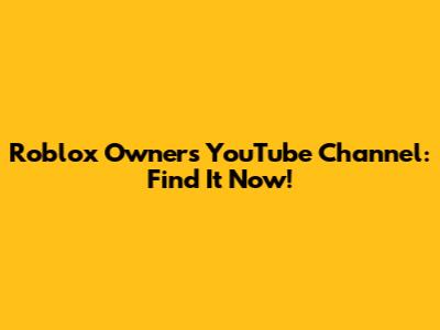 Roblox Owner's YouTube Channel: Find It Now!