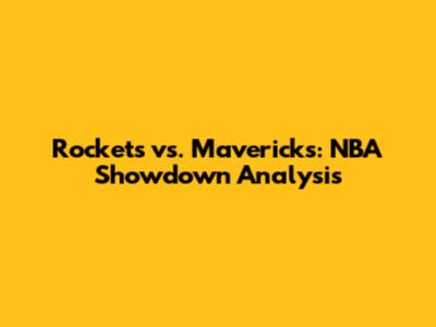 Rockets vs. Mavericks: NBA Showdown Analysis