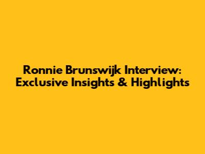 Ronnie Brunswijk Interview: Exclusive Insights & Highlights