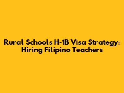 Rural School's H-1B Visa Strategy: Hiring Filipino Teachers