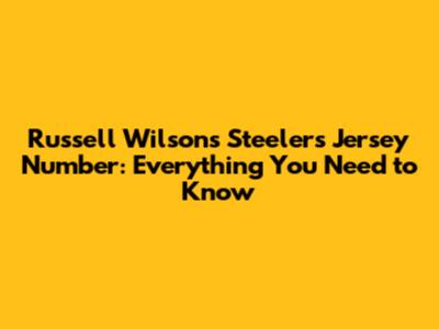 Russell Wilson's Steelers Jersey Number: Everything You Need to Know