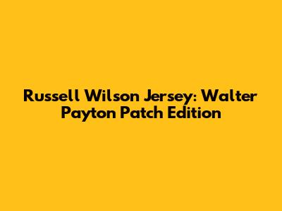 Russell Wilson Jersey: Walter Payton Patch Edition