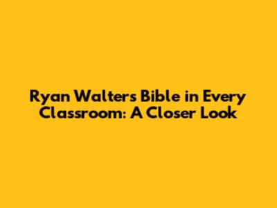 Ryan Walters' Bible in Every Classroom: A Closer Look