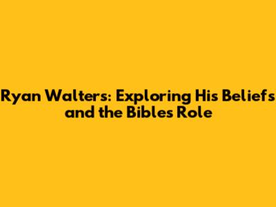 Ryan Walters: Exploring His Beliefs and the Bible's Role