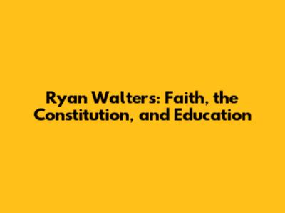 Ryan Walters: Faith, the Constitution, and Education
