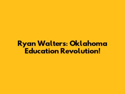 Ryan Walters: Oklahoma Education Revolution!