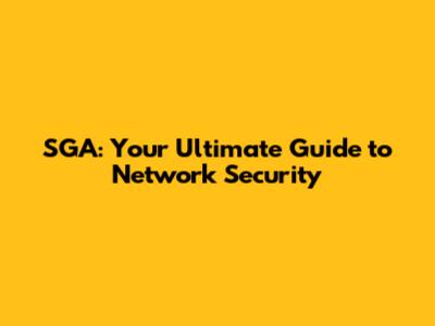 SGA: Your Ultimate Guide to Network Security