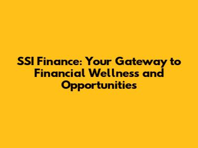 SSI Finance: Your Gateway to Financial Wellness and Opportunities