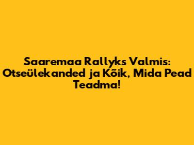Saaremaa Rallyks Valmis: Otseülekanded ja Kõik, Mida Pead Teadma!