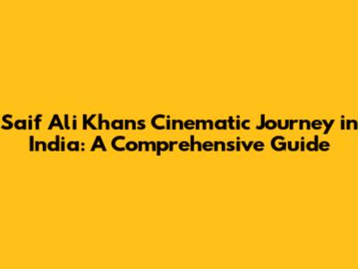 Saif Ali Khan's Cinematic Journey in India: A Comprehensive Guide