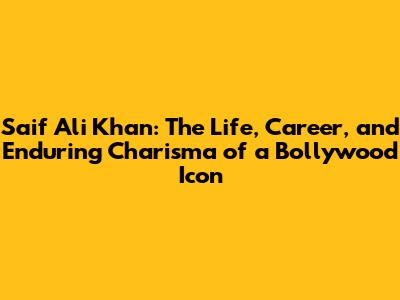 Saif Ali Khan: The Life, Career, and Enduring Charisma of a Bollywood Icon