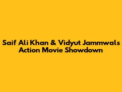 Saif Ali Khan & Vidyut Jammwal's Action Movie Showdown