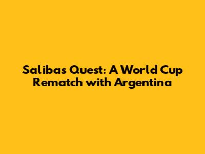 Saliba's Quest: A World Cup Rematch with Argentina