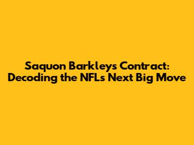 Saquon Barkley's Contract: Decoding the NFL's Next Big Move