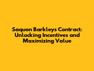 Saquon Barkley's Contract: Unlocking Incentives and Maximizing Value