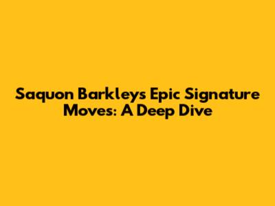 Saquon Barkley's Epic Signature Moves: A Deep Dive