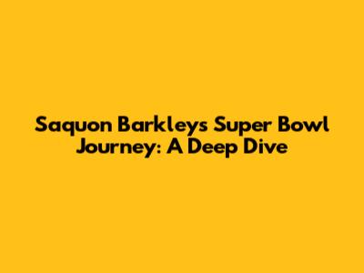 Saquon Barkley's Super Bowl Journey: A Deep Dive