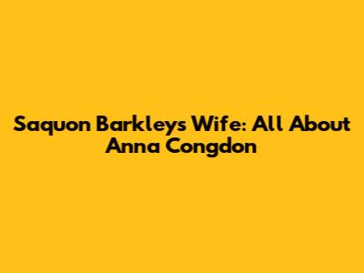 Saquon Barkley's Wife: All About Anna Congdon